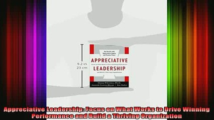 READ book  Appreciative Leadership Focus on What Works to Drive Winning Performance and Build a Full Free