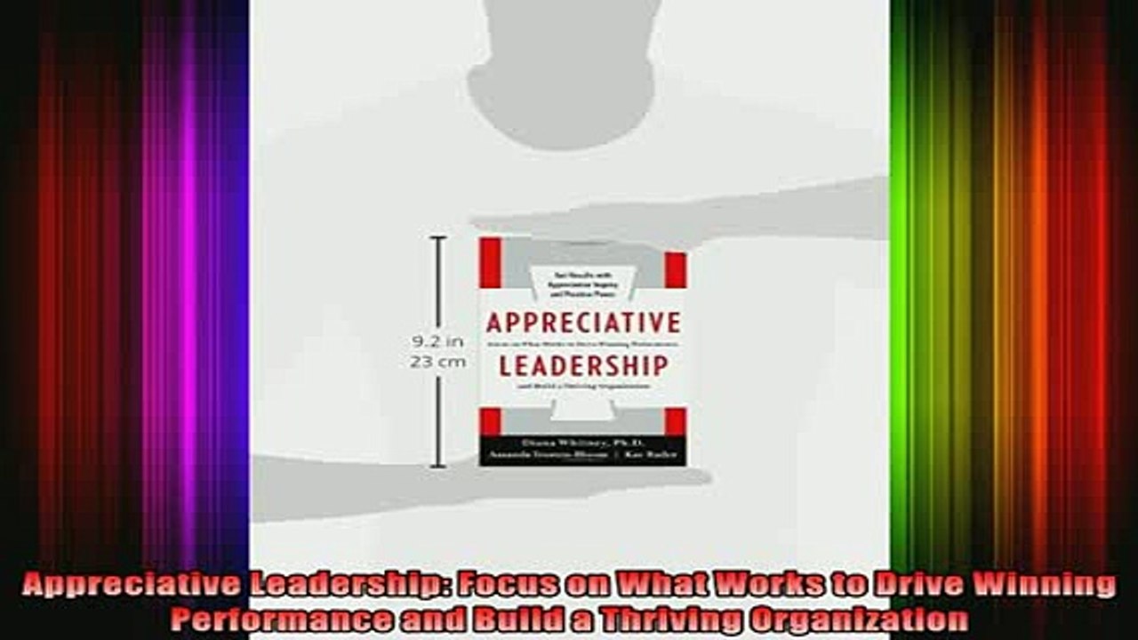 READ book  Appreciative Leadership Focus on What Works to Drive Winning Performance and Build a Full Free