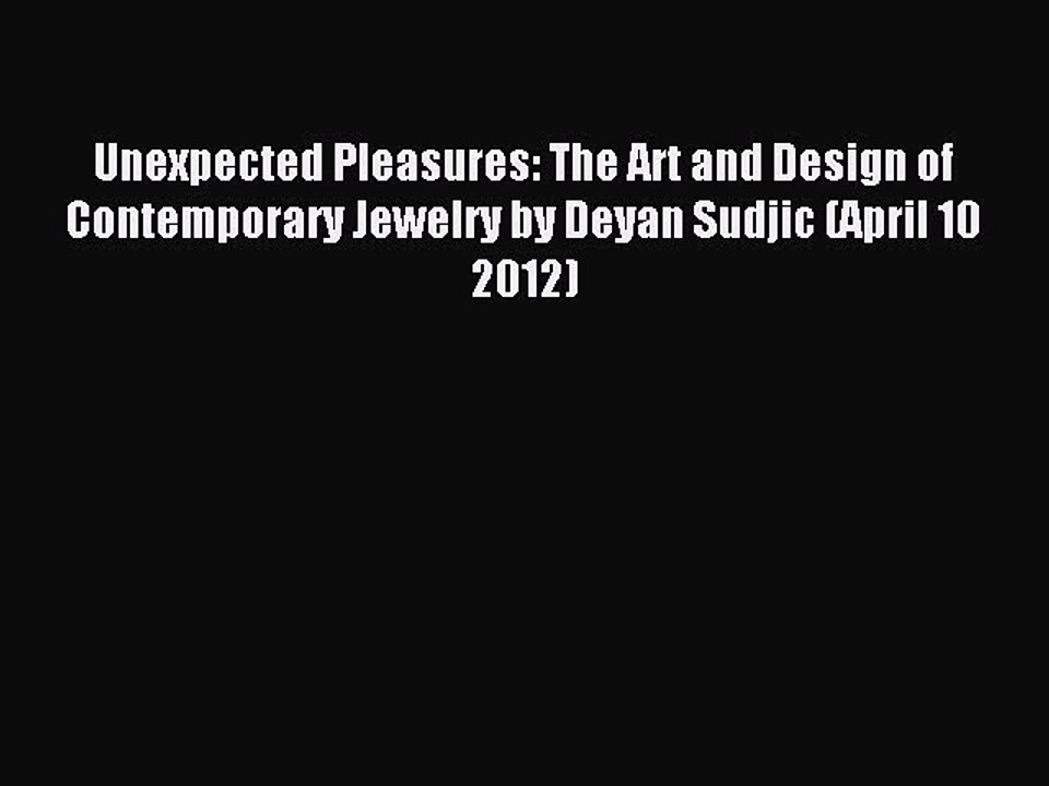Read Unexpected Pleasures: The Art and Design of Contemporary Jewelry by Deyan Sudjic (April