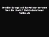 Read Swami in a Strange Land: How Krishna Came to the West: The Life of A.C. Bhaktivedanta