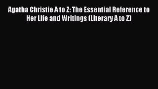 Read Agatha Christie A to Z: The Essential Reference to Her Life and Writings (Literary A to