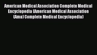 Read American Medical Association Complete Medical Encyclopedia (American Medical Association