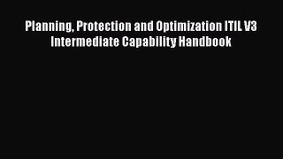 Read Planning Protection and Optimization ITIL V3 Intermediate Capability Handbook PDF Free