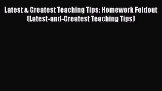 Read Latest & Greatest Teaching Tips: Homework Foldout (Latest-and-Greatest Teaching Tips)
