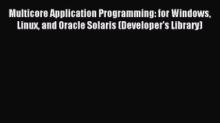 Read Multicore Application Programming: for Windows Linux and Oracle Solaris (Developer's Library)