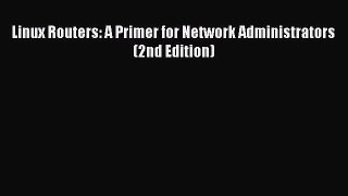 Read Linux Routers: A Primer for Network Administrators (2nd Edition) Ebook Free
