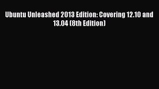 Read Ubuntu Unleashed 2013 Edition: Covering 12.10 and 13.04 (8th Edition) Ebook Free