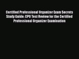 Read Certified Professional Organizer Exam Secrets Study Guide: CPO Test Review for the Certified