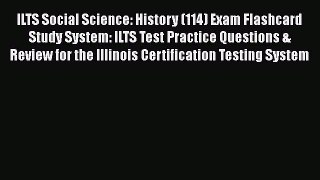 Read ILTS Social Science: History (114) Exam Flashcard Study System: ILTS Test Practice Questions