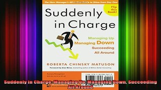 READ book  Suddenly in Charge Managing Up Managing Down Succeeding All Around Full EBook