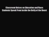 Read Classroom Voices on Education and Race: Students Speak From Inside the Belly of the Beast