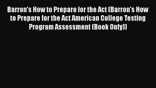 Read Barron's How to Prepare for the Act (Barron's How to Prepare for the Act American College