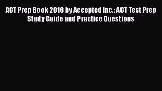 Read ACT Prep Book 2016 by Accepted Inc.: ACT Test Prep Study Guide and Practice Questions