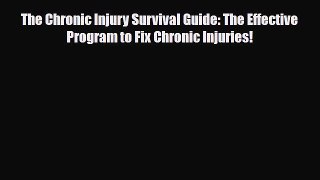 Download Book The Chronic Injury Survival Guide: The Effective Program to Fix Chronic Injuries!