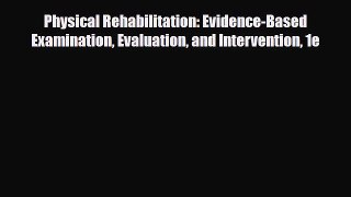 Read Book Physical Rehabilitation: Evidence-Based Examination Evaluation and Intervention 1e