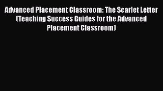 Read Advanced Placement Classroom: The Scarlet Letter (Teaching Success Guides for the Advanced