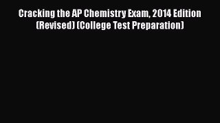 Read Cracking the AP Chemistry Exam 2014 Edition (Revised) (College Test Preparation) Ebook