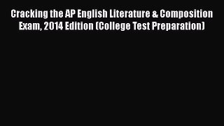 Download Cracking the AP English Literature & Composition Exam 2014 Edition (College Test Preparation)