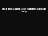 Read Bright College Years: Inside the American College Today Ebook Free