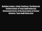 Read Building Leaders Living Traditions: The Memorial Student Center at Texas A&M University