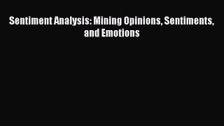 Read Sentiment Analysis: Mining Opinions Sentiments and Emotions Ebook Free