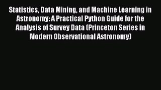 Read Statistics Data Mining and Machine Learning in Astronomy: A Practical Python Guide for