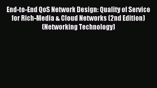 Read End-to-End QoS Network Design: Quality of Service for Rich-Media & Cloud Networks (2nd