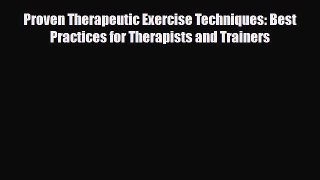 Read Book Proven Therapeutic Exercise Techniques: Best Practices for Therapists and Trainers