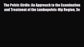 Read Book The Pelvic Girdle: An Approach to the Examination and Treatment of the Lumbopelvic-Hip