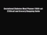 Read Book Gestational Diabetes Meal Planner (1800 cal-2200cal) and Grocery Shopping Guide Ebook