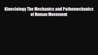 Read Book Kinesiology The Mechanics and Pathomechanics of Human Movement E-Book Free
