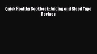 Read Book Quick Healthy Cookbook: Juicing and Blood Type Recipes ebook textbooks