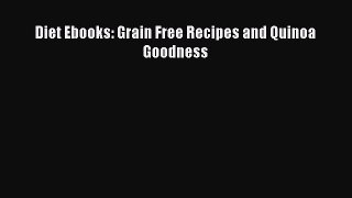 Read Book Diet Ebooks: Grain Free Recipes and Quinoa Goodness Ebook PDF
