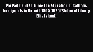 Read For Faith and Fortune: The Education of Catholic Immigrants in Detroit 1805-1925 (Statue