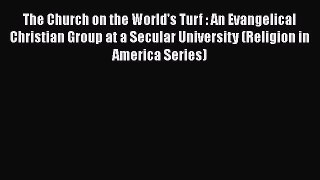 Read The Church on the World's Turf : An Evangelical Christian Group at a Secular University