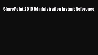 [PDF] SharePoint 2010 Administration Instant Reference [Download] Full Ebook