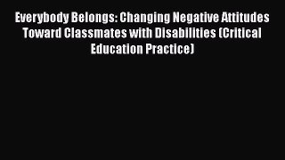 Download Everybody Belongs: Changing Negative Attitudes Toward Classmates with Disabilities