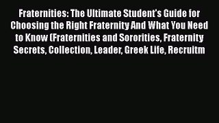 Read Fraternities: The Ultimate Student's Guide for Choosing the Right Fraternity And What