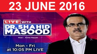 Live with Dr Shahid Masood 23 June 2016 On ARY News