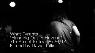 What Tyrants - Hanging Out In Havana LIVE!! - 7th Street Entry 8/26/14