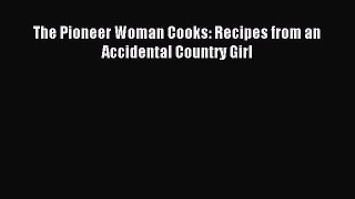 Download The Pioneer Woman Cooks: Recipes from an Accidental Country Girl Ebook Online