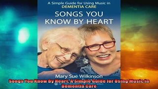 FREE PDF  Songs You Know By Heart A Simple Guide for Using Music in Dementia Care  BOOK ONLINE