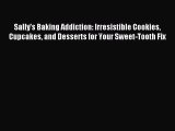 Read Sally's Baking Addiction: Irresistible Cookies Cupcakes and Desserts for Your Sweet-Tooth