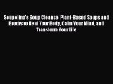 Download Soupelina's Soup Cleanse: Plant-Based Soups and Broths to Heal Your Body Calm Your