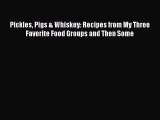 Read Pickles Pigs & Whiskey: Recipes from My Three Favorite Food Groups and Then Some Ebook