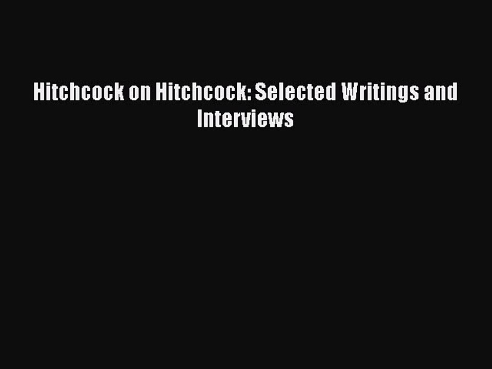 [Online PDF] Hitchcock on Hitchcock: Selected Writings and Interviews Free Books