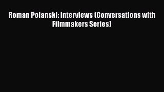 [Online PDF] Roman Polanski: Interviews (Conversations with Filmmakers Series) Free Books