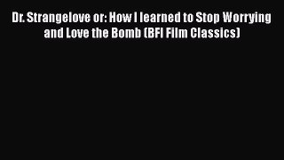 [Online PDF] Dr. Strangelove or: How I learned to Stop Worrying and Love the Bomb (BFI Film