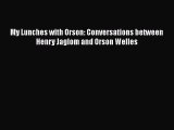 [Online PDF] My Lunches with Orson: Conversations between Henry Jaglom and Orson Welles Free