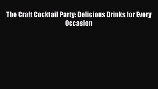 Read The Craft Cocktail Party: Delicious Drinks for Every Occasion Ebook Free